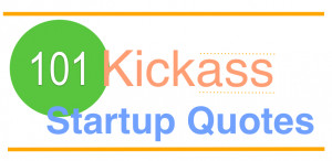 101 Kickass Startup Quotes
