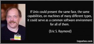 If Unix could present the same face, the same capabilities, on ...