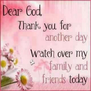 ... . Please watch over my family and friends today. In Jesus Name, Amen
