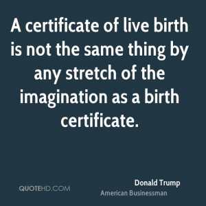 certificate of live birth is not the same thing by any stretch of ...