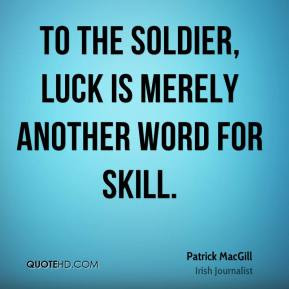 Patrick MacGill - To the soldier, luck is merely another word for ...