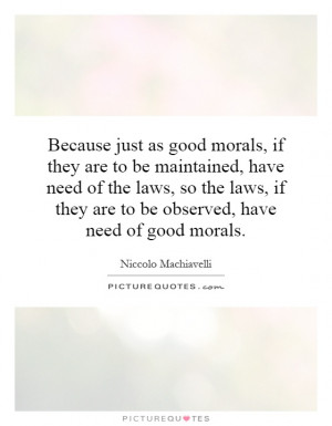 ... if they are to be observed, have need of good morals. Picture Quote #1