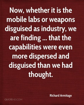 Now, whether it is the mobile labs or weapons disguised as industry ...
