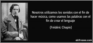 ... las palabras con el fin de crear el lenguaje (Frédéric Chopin