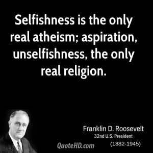 ... only real atheism; aspiration, unselfishness, the only real religion