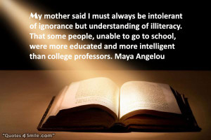 Quote About Education: My mother said I must always be intolerant of ...