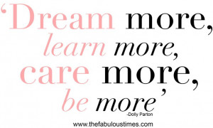 Dream More, care more, be more.