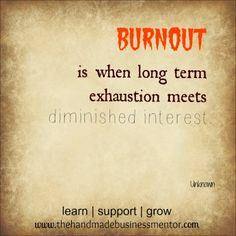 The Handmade Business Mentor: Quotes To Inspire Burnout is when long ...