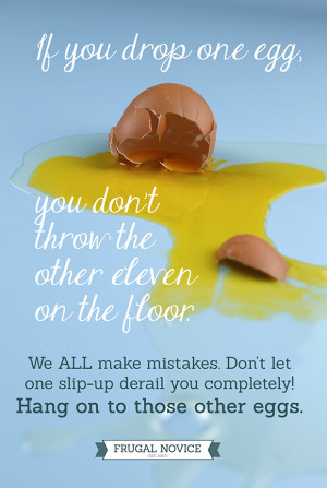 If you drop one egg, you don't throw the other eleven on the floor. We ...