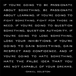 if you re going to be passionate about something be