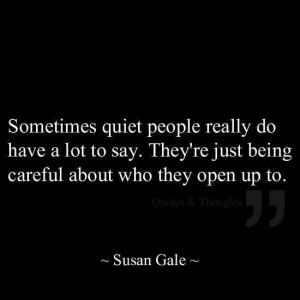 Quiet people are careful who they open up to.