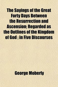 ... about Sayings of the Great Forty Days Between the Resurrection and NEW