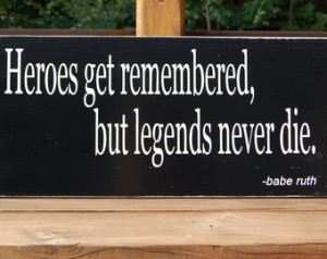 Babe Ruth quote Heroes Get Remember ed Legends Baseball Sports Sign
