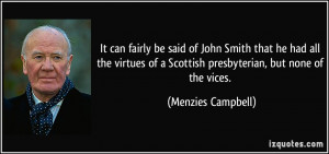... of a Scottish presbyterian, but none of the vices. - Menzies Campbell