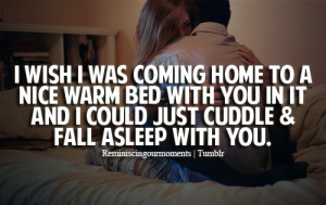 wish... I miss laying with you.. Wish I was coming home to the ...