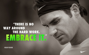 Tennis Quote of the Day: Roger Federer - Embrace Hard Work