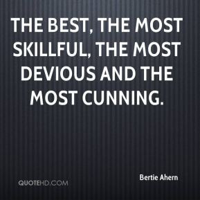 bertie-ahern-quote-the-best-the-most-skillful-the-most-devious-and.jpg