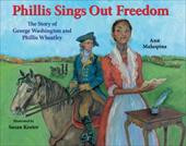... Sings Out Freedom: The Story of George Washington and Phillis Wheatley