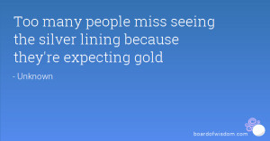 Too many people miss seeing the silver lining because they're ...