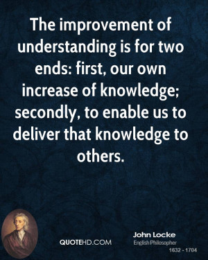 The improvement of understanding is for two ends: first, our own ...