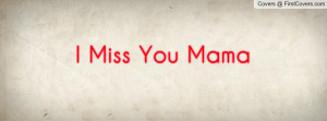 Miss You Mama Profile Facebook Covers