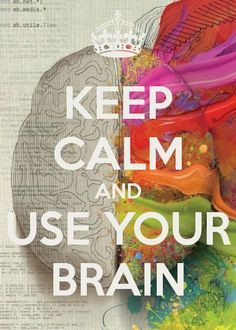 Keep Calm and Use Your Brain | #KeepCalm