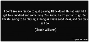 More Claude Williams Quotes