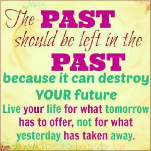 Leave the past in the past.