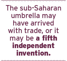 The sub-Saharan umbrella may have arrived with trade, or it may be a ...