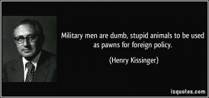 quote-military-men-are-dumb-stupid-animals-to-be-used-as-pawns-for ...