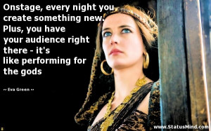 ... it's like performing for the gods - Eva Green Quotes - StatusMind.com