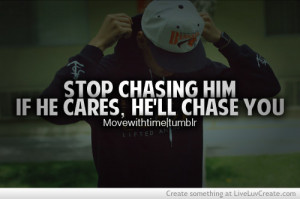 Stop Chasing Him
