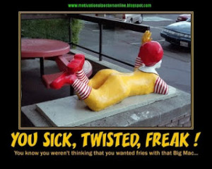 you sick twisted freak mcdonalds ronald mcdonald Big Mac motivational ...
