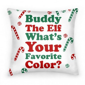 ... color #movie #quote #pillow Buddy The Elf What's Your Favorite Color