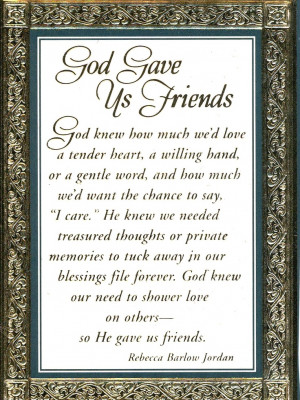 God gave us friends. I am grateful to you,GOD for putting all of my ...