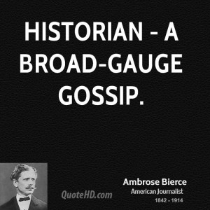 Historian - a broad-gauge gossip.