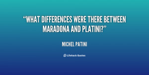 What differences were there between Maradona and Platini?”
