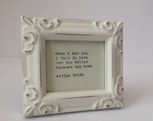 ... FRAMED Quote in Rustic, Distressed White Frame. Love And Romance
