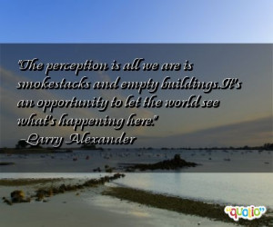 The perception is all we are is smokestacks and empty buildings. It's ...