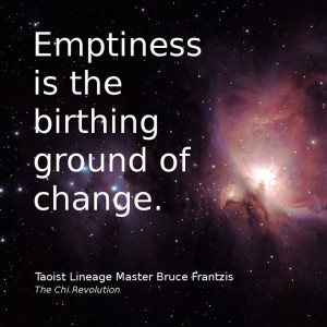Emptiness is the birthing ground of change.