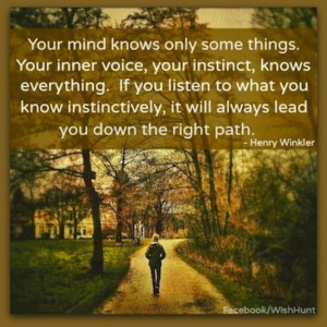 Follow Your Instincts.. My instinct always was telling me that someone ...