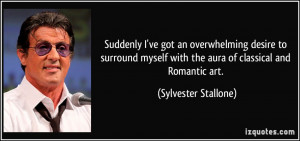 ... with the aura of classical and Romantic art. - Sylvester Stallone
