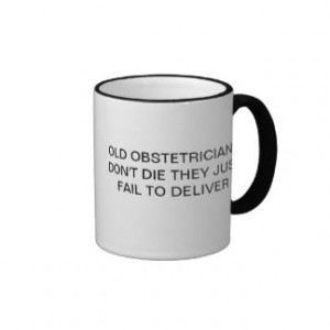 OLD OBSTETRICIANS DON'T DIE THEY JUST FAIL TO DEL. MUG
