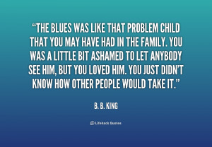 quote-B.-B.-King-the-blues-was-like-that-problem-child-190106_1.png