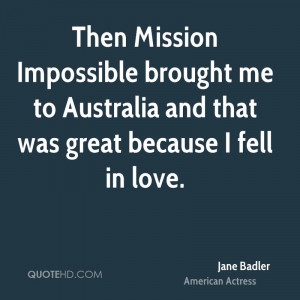 Then Mission Impossible brought me to Australia and that was great ...