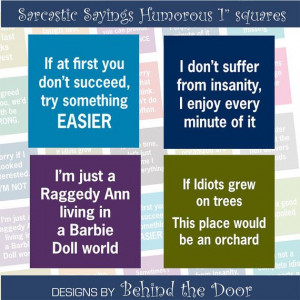 Sarcastic Sayings Humorous 1 inch square images by BehindTheDoor, $3 ...