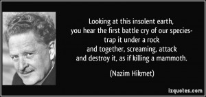 Looking at this insolent earth, you hear the first battle cry of our ...