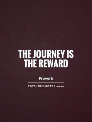 Journey Quotes Proverb Quotes Reward Quotes