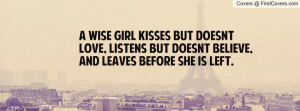 wise girl kisses but doesn´t love, listens but doesn´t believe ...