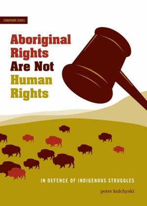 Book Note: Peter Kulchyski, Aboriginal Rights are Not Human Rights
